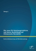 Cover: Die neue EU-Spielzeugrichtlinie und deren Auswirkung auf Chinesische Hersteller: Konformit&auml;tsbewertung und Markt&uuml;berwachung - Diplomica Verlag