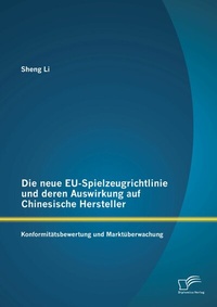Abbildung von: Die neue EU-Spielzeugrichtlinie und deren Auswirkung auf Chinesische Hersteller: Konformitätsbewertung und Marktüberwachung - Diplomica Verlag