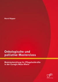 Abbildung von: Onkologische und palliative Masterclass: Modulentwicklung für Pflegefachkräfte in der Euregio Maas-Rhein - Diplomica Verlag