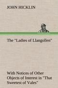 Cover: The "Ladies of Llangollen" as Sketched by Many Hands; with Notices of Other Objects of Interest in "That Sweetest of Vales" - TREDITION CLASSICS