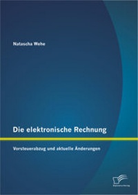 Abbildung von: Die elektronische Rechnung: Vorsteuerabzug und aktuelle Änderungen - Diplomica Verlag