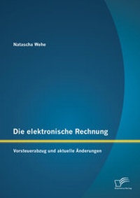 Abbildung von: Die elektronische Rechnung: Vorsteuerabzug und aktuelle Änderungen - Diplomica Verlag