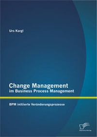 Abbildung von: Change Management im Business Process Management: BPM initiierte Veränderungsprozesse - Diplomica Verlag