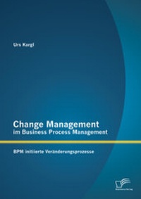 Abbildung von: Change Management im Business Process Management: BPM initiierte Veränderungsprozesse - Diplomica Verlag