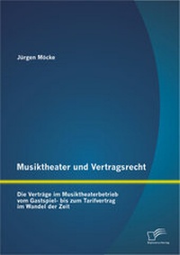 Abbildung von: Musiktheater und Vertragsrecht: Die Verträge im Musiktheaterbetrieb vom Gastspiel- bis zum Tarifvertrag im Wandel der Zeit - Diplomica Verlag