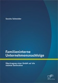 Cover: Familieninterne Unternehmensnachfolge: &Uuml;bertragung einer GmbH auf die n&auml;chste Generation - Diplomica Verlag