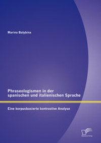 Abbildung von: Phraseologismen in der spanischen und italienischen Sprache: Eine korpusbasierte kontrastive Analyse - Diplomica Verlag