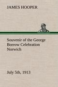 Cover: Souvenir of the George Borrow Celebration Norwich, July 5th, 1913 - TREDITION CLASSICS