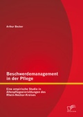 Cover: Beschwerdemanagement in der Pflege: Eine empirische Studie in Altenpflegeeinrichtungen des Rhein-Neckar-Kreises - Diplomica Verlag