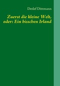Cover: Zuerst die kleine Welt, oder: Ein bisschen Irland - BoD - Books on Demand