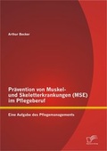 Cover: Pr&auml;vention von Muskel- und Skeletterkrankungen (MSE) im Pflegeberuf: Eine Aufgabe des Pflegemanagements - Diplomica Verlag