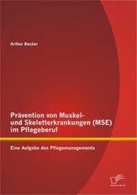 Abbildung von: Prävention von Muskel- und Skeletterkrankungen (MSE) im Pflegeberuf: Eine Aufgabe des Pflegemanagements - Diplomica Verlag