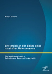 Abbildung von: Erfolgreich an der Spitze eines namhaften Unternehmens: Eine empirische Studie - Bulgarien und Österreich im Vergleich - Diplomica Verlag