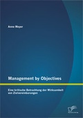 Cover: Management by Objectives: Eine kritische Betrachtung der Wirksamkeit von Zielvereinbarungen - Diplomica Verlag