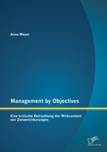 Cover: Management by Objectives: Eine kritische Betrachtung der Wirksamkeit von Zielvereinbarungen - Diplomica Verlag