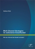 Cover: Multi-Channel-Strategien im station&auml;ren Einzelhandel: Wie das Internet den Handel ver&auml;ndert - Diplomica Verlag