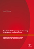 Cover: Schulische Mehrsprachigkeitsf&ouml;rderung in Schweden und Deutschland: Sprachbildungsma&szlig;nahmen zwischen Zweitsprache und Herkunftssprache - Diplomica Verlag