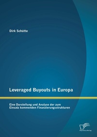 Abbildung von: Leveraged Buyouts in Europa: Eine Darstellung und Analyse der zum Einsatz kommenden Finanzierungsstrukturen - Diplomica Verlag