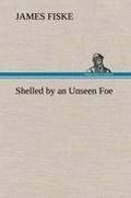 Cover: Shelled by an Unseen Foe - TREDITION CLASSICS