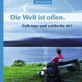 Cover: Die Welt ist offen. Geh raus und entdecke sie! - BoD - Books on Demand