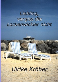 Abbildung von: Liebling, vergiss die Lockenwickler nicht - BoD - Books on Demand