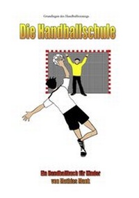 Abbildung von: Die Handballschule - BoD - Books on Demand