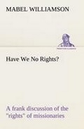 Cover: Have We No Rights? A frank discussion of the rights of missionaries - TREDITION CLASSICS