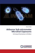 Cover: Airborne Sub-micrometer Microbial Exposures - LAP Lambert Academic Publishing