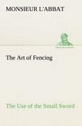 Cover: The Art of Fencing The Use of the Small Sword - tredition