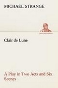 Cover: Clair de Lune A Play in Two Acts and Six Scenes - TREDITION CLASSICS