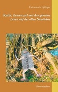 Cover: Kathi, Krawuzzel und das geheime Leben auf der alten Sandd&uuml;ne - BoD - Books on Demand
