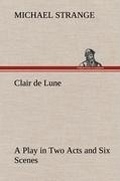 Cover: Clair de Lune A Play in Two Acts and Six Scenes - TREDITION CLASSICS