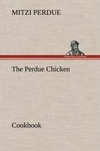 Enlarge image Cover: The Perdue Chicken Cookbook - TREDITION CLASSICS