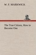Cover: The True Citizen, How to Become One - TREDITION CLASSICS