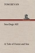 Cover: Sea-Dogs All! A Tale of Forest and Sea - TREDITION CLASSICS