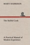Cover: The Skilful Cook A Practical Manual of Modern Experience - TREDITION CLASSICS