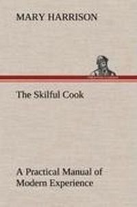 Enlarge image Cover: The Skilful Cook A Practical Manual of Modern Experience - TREDITION CLASSICS
