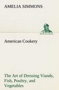 Cover: American Cookery The Art of Dressing Viands, Fish, Poultry, and Vegetables - TREDITION CLASSICS