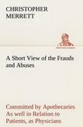 Cover: A Short View of the Frauds and Abuses Committed by Apothecaries As well in Relation to Patients, as Physicians - TREDITION CLASSICS