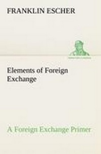 Enlarge image Cover: Elements of Foreign Exchange A Foreign Exchange Primer - TREDITION CLASSICS