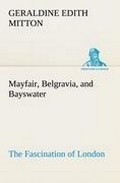 Cover: Mayfair, Belgravia, and Bayswater The Fascination of London - TREDITION CLASSICS