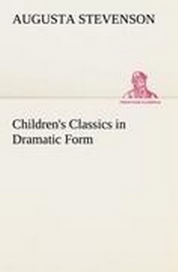 Enlarge image Cover: Children's Classics in Dramatic Form - TREDITION CLASSICS