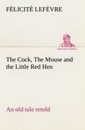 Cover: The Cock, The Mouse and the Little Red Hen an old tale retold - TREDITION CLASSICS