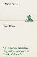 Cover: Dio's Rome, Volume 3 An Historical Narrative Originally Composed in Greek During The Reigns of Septimius Severus, Geta and Caracalla, Macrinus, Elagabalus and Alexander Severus - TREDITION CLASSICS