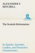 Cover: The Scottish Reformation Its Epochs, Episodes, Leaders, and Distinctive Characteristics - TREDITION CLASSICS