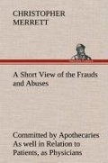 Cover: A Short View of the Frauds and Abuses Committed by Apothecaries As well in Relation to Patients, as Physicians - TREDITION CLASSICS