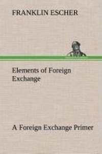 Enlarge image Cover: Elements of Foreign Exchange A Foreign Exchange Primer - TREDITION CLASSICS