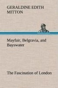 Cover: Mayfair, Belgravia, and Bayswater The Fascination of London - TREDITION CLASSICS