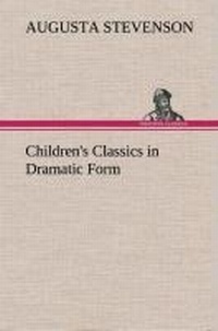 Enlarge image Cover: Children's Classics in Dramatic Form - TREDITION CLASSICS