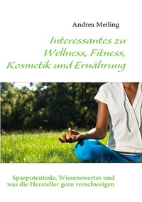 Abbildung von: Interessantes zu Wellness, Fitness, Kosmetik und Ernährung - BoD - Books on Demand